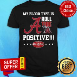 Top My Blood Type Is Roll Tide Positive Shirt