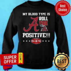 Top My Blood Type Is Roll Tide Positive Sweatshirt