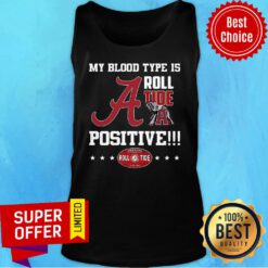 Top My Blood Type Is Roll Tide Positive Tank Top