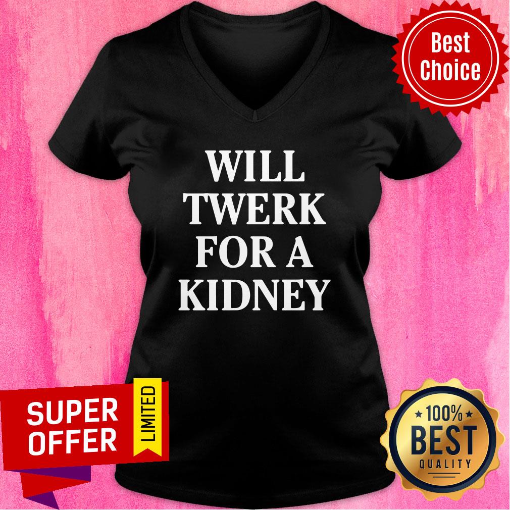 Will Twerk For A Kidney V-neck Will Twerk For A Kidney V-neck