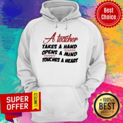 A Teacher Takes A Hand Opens A Mind Touches Heart Hoodie