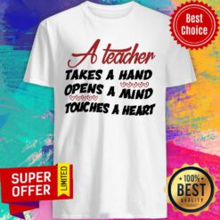 A Teacher Takes A Hand Opens A Mind Touches Heart Shirt