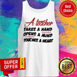 A Teacher Takes A Hand Opens A Mind Touches Heart Tank top