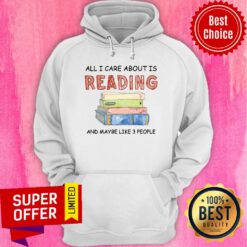 All I Care About Is Reading And Maybe Like 3 Book Hoodie