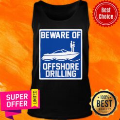 Awesome Beware Of Offshore Drilling Tank Top