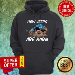 Awesome How Jeeps Are Born Hoodie