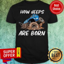 Awesome How Jeeps Are Born Shirt