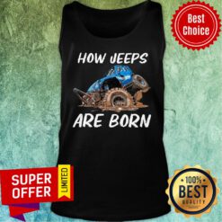 Awesome How Jeeps Are Born Tank Top