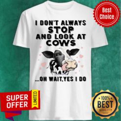 Awesome I Don'T Always Stop And Look At Cows-for Cow Lover Shirt