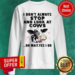 Awesome I Don'T Always Stop And Look At Cows-for Cow Lover Sweatshirt