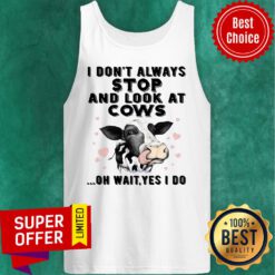 Awesome I Don'T Always Stop And Look At Cows-for Cow Lover TAnk Top