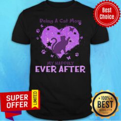 Being A Cat Mom Is My Happily Ever After Shirt