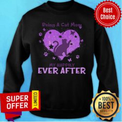 Being A Cat Mom Is My Happily Ever After Sweatshirt