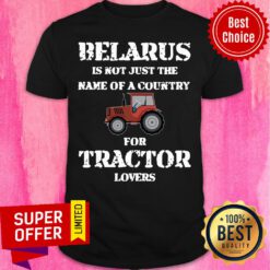 Belarus Is Not Just The Name Of A Country Tractor Shirt