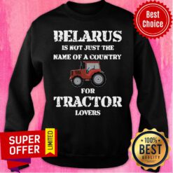 Belarus Is Not Just The Name Of A Country Tractor Sweatshirt