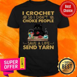 Black Cat I Crochet So I Don’t Choke People Save A Life Send Yarn Shirt