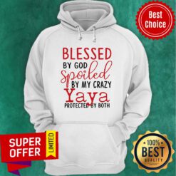 Blessed By God Spoiled By My Crazy Yaya Protected Hoodie
