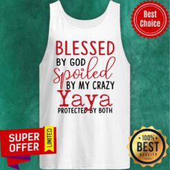 Blessed By God Spoiled By My Crazy Yaya Protected Tank Top