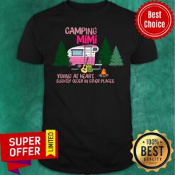 Camping Mimi Young At Heart Slightly Older In Place Shirt