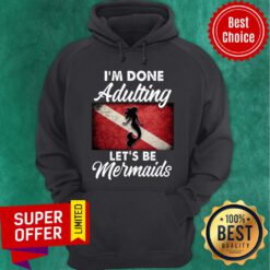 Cute I'm Done Adulting Let's Be Mermaids Flag Hoodie