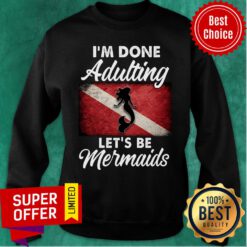 Cute I'm Done Adulting Let's Be Mermaids Flag Sweatshirt