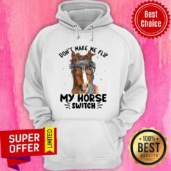 Don't Make Me Flip My Horse Switch Hoodie