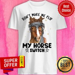 Don't Make Me Flip My Horse Switch Shirt