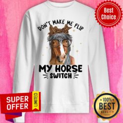 Don't Make Me Flip My Horse Switch Sweatshirt