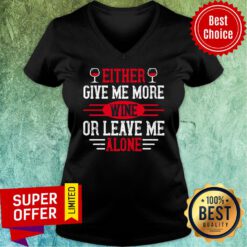 Either Give Me More Wine Or Leave Me Alone V-neck