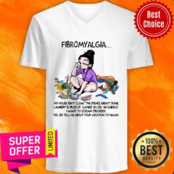 Fibromyalgia My House Isn't Clean The Dishes Aren't Done Laundry Is Piled Up Gained 10 LBS V-neck