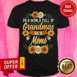 Flower In A World Full Of Grandma Be A Meme Shirt
