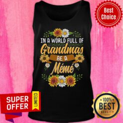 Flower In A World Full Of Grandma Be A Meme Tank Top