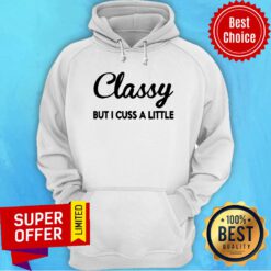 Funny Classy But I Cuss A Little Hoodie