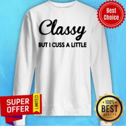 Funny Classy But I Cuss A Little Sweatshirt