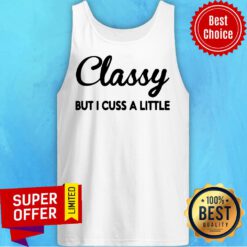 Funny Classy But I Cuss A Little Tank Top