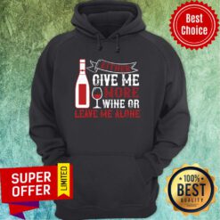 Funny Either Give Me More Wine Or Leave Me Alone Hoodie