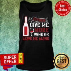 Funny Either Give Me More Wine Or Leave Me Alone Tank Top