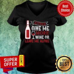 Funny Either Give Me More Wine Or Leave Me Alone V-neck
