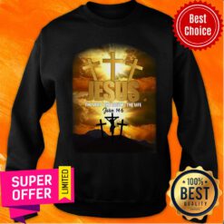Funny God Jesus The Way The Truth The Life Sweatshirt