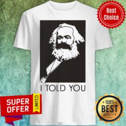 Funny Marx I Told You Shirt