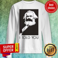 Funny Marx I Told You Sweatshirt