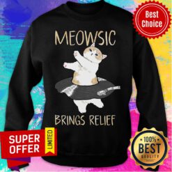 Funny Meowsic Brings Relief Sweatshirt