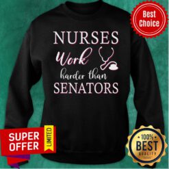 Funny Nurses Work Harder Than Senators Sweatshirt
