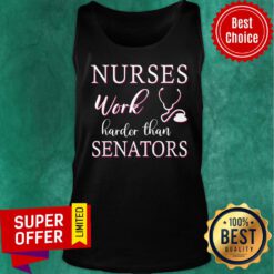Funny Nurses Work Harder Than Senators Tank Top