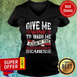 Give Me Wine To Wash Me Clean Of The Weather Cares V-neck