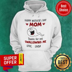 Happy Mother's Day Mom Thanks Fo Not Swallowing Me Love Linda Hoodie