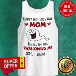 Happy Mother's Day Mom Thanks Fo Not Swallowing Me Love Linda Tank Top