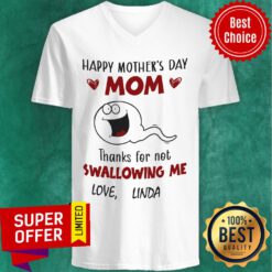 Happy Mother's Day Mom Thanks Fo Not Swallowing Me Love Linda V-neck