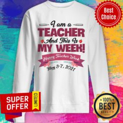 I Am A Teacher And This Is My Week Happy Teacher Week Sweatshirt