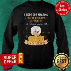 I Hope Our Amazing Mother Daughter Relationship Last Forever Shady Pines Sweatshirt